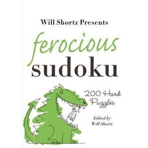 Will Shortz Presents Ferocious Sudoku: 200 Hard Puzzles -- Will Shortz